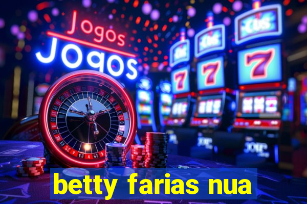 betty farias nua